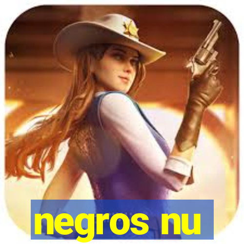 negros nu